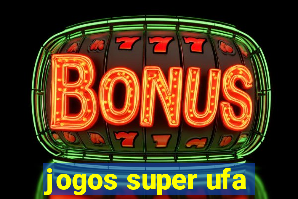 jogos super ufa